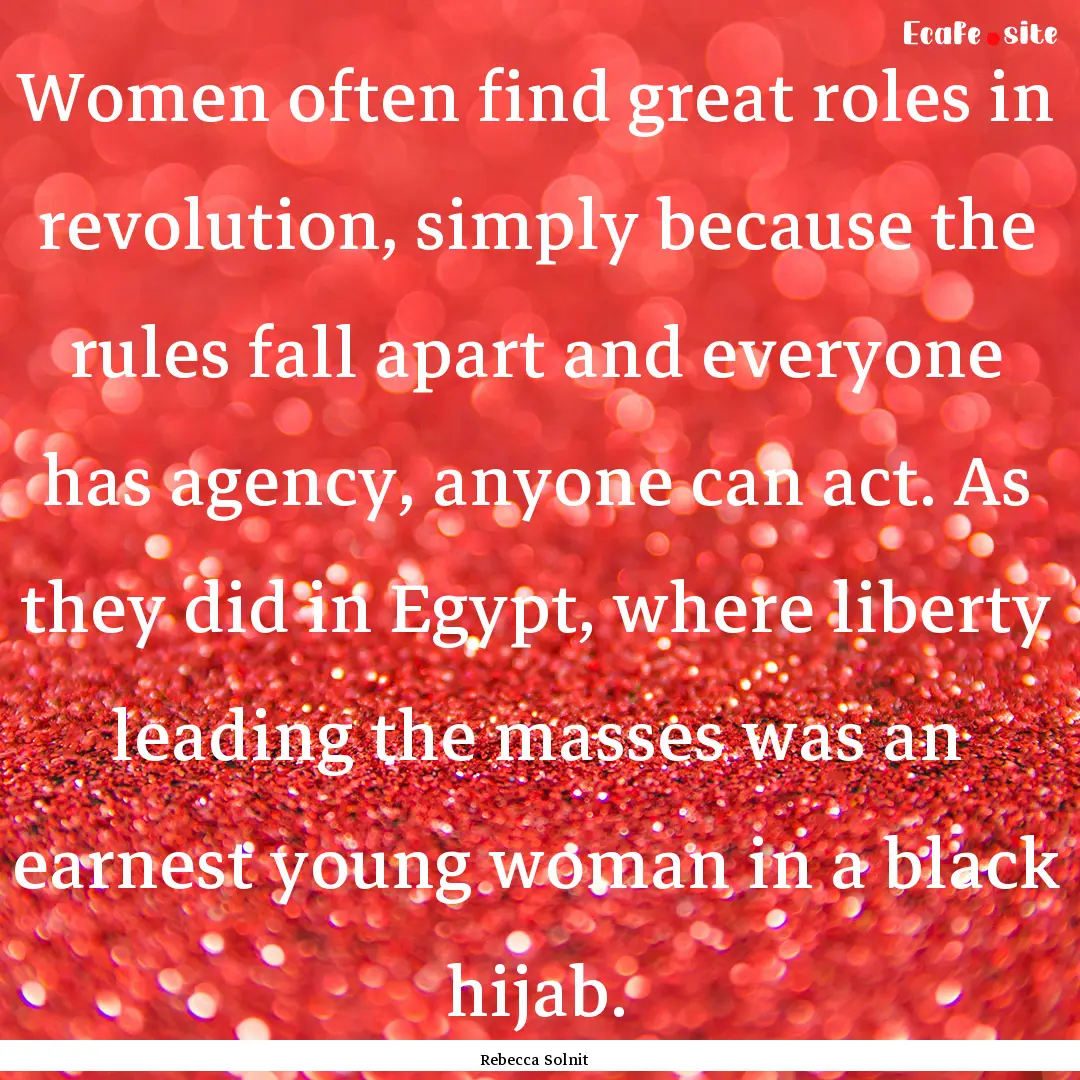 Women often find great roles in revolution,.... : Quote by Rebecca Solnit