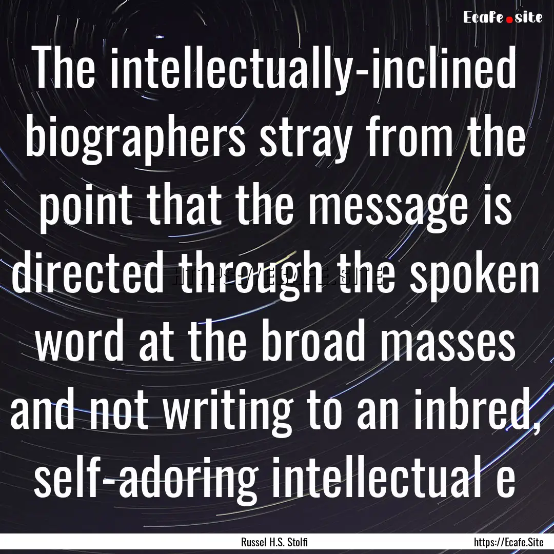 The intellectually-inclined biographers stray.... : Quote by Russel H.S. Stolfi