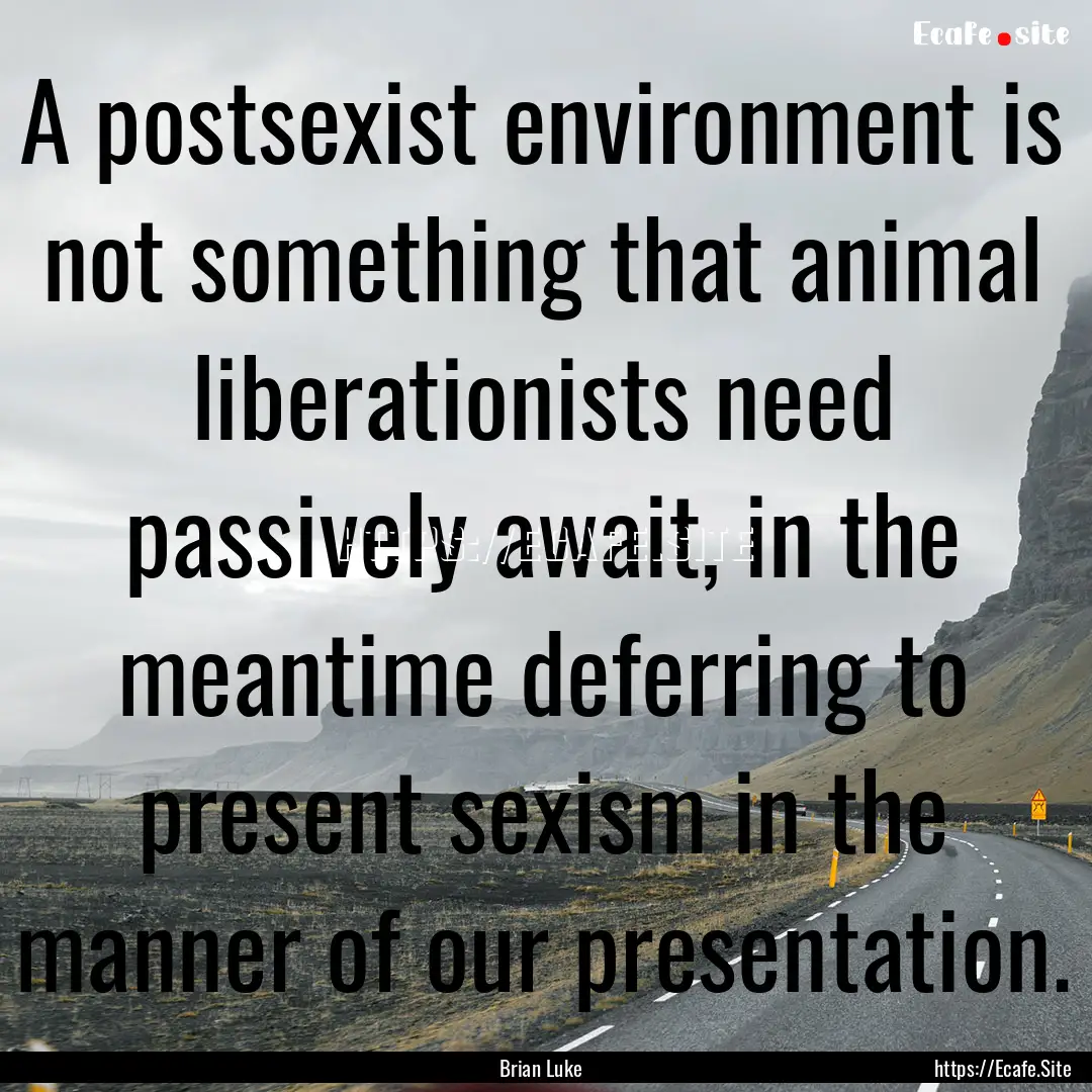 A postsexist environment is not something.... : Quote by Brian Luke