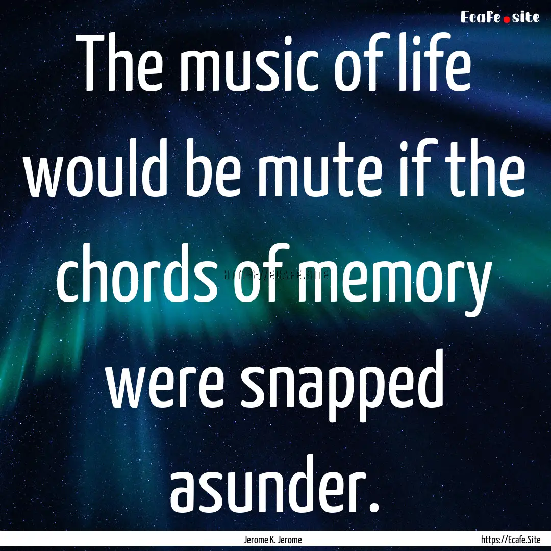 The music of life would be mute if the chords.... : Quote by Jerome K. Jerome