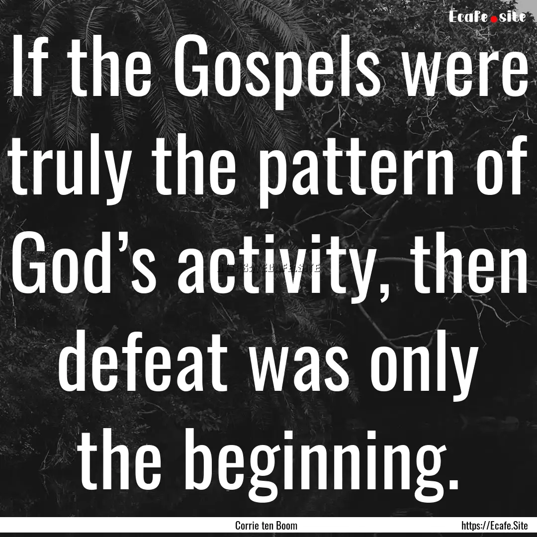 If the Gospels were truly the pattern of.... : Quote by Corrie ten Boom