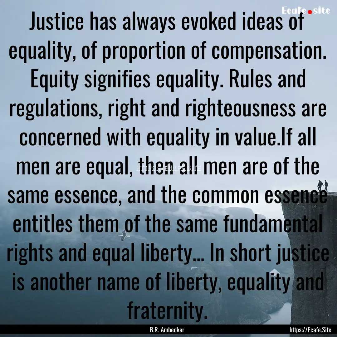 Justice has always evoked ideas of equality,.... : Quote by B.R. Ambedkar