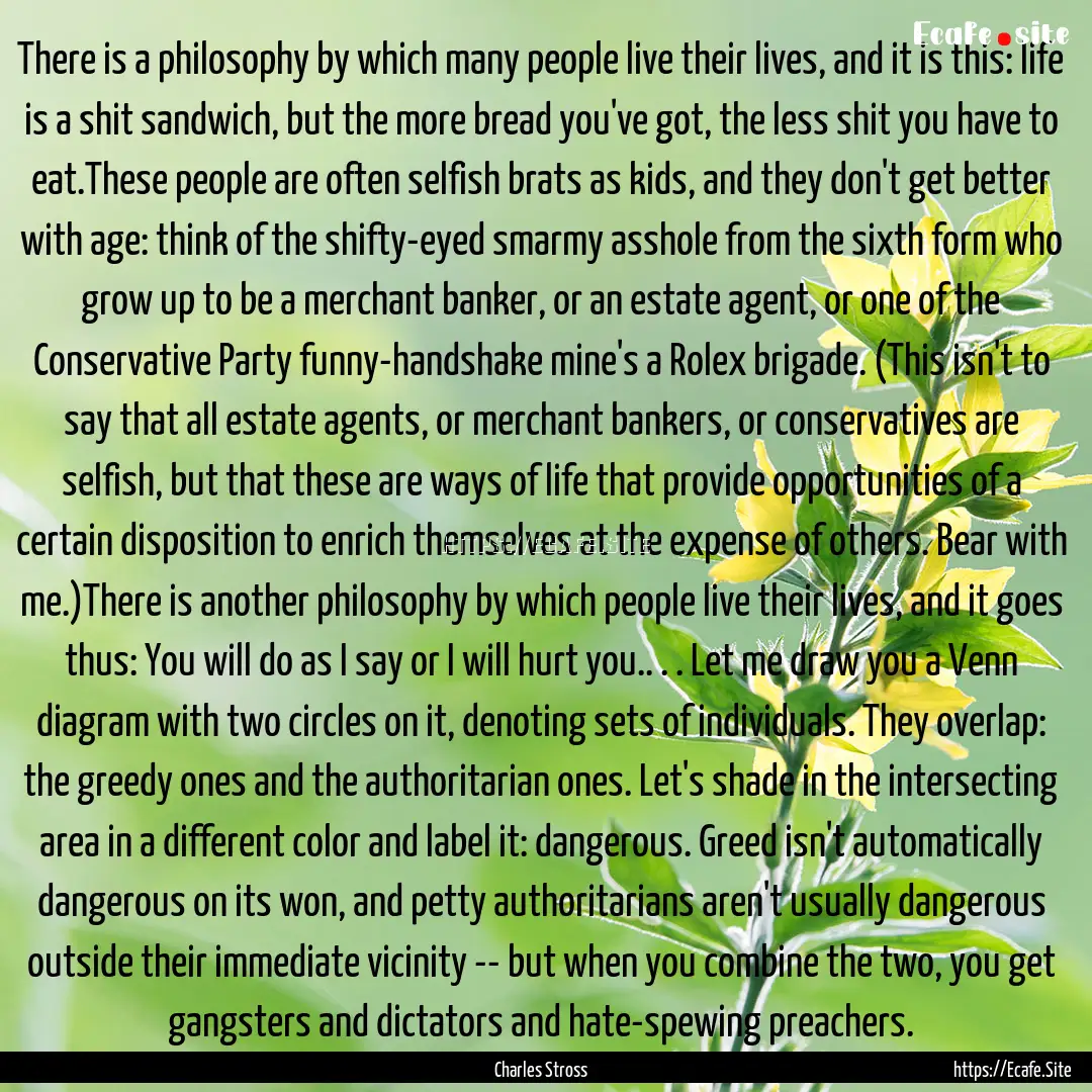 There is a philosophy by which many people.... : Quote by Charles Stross