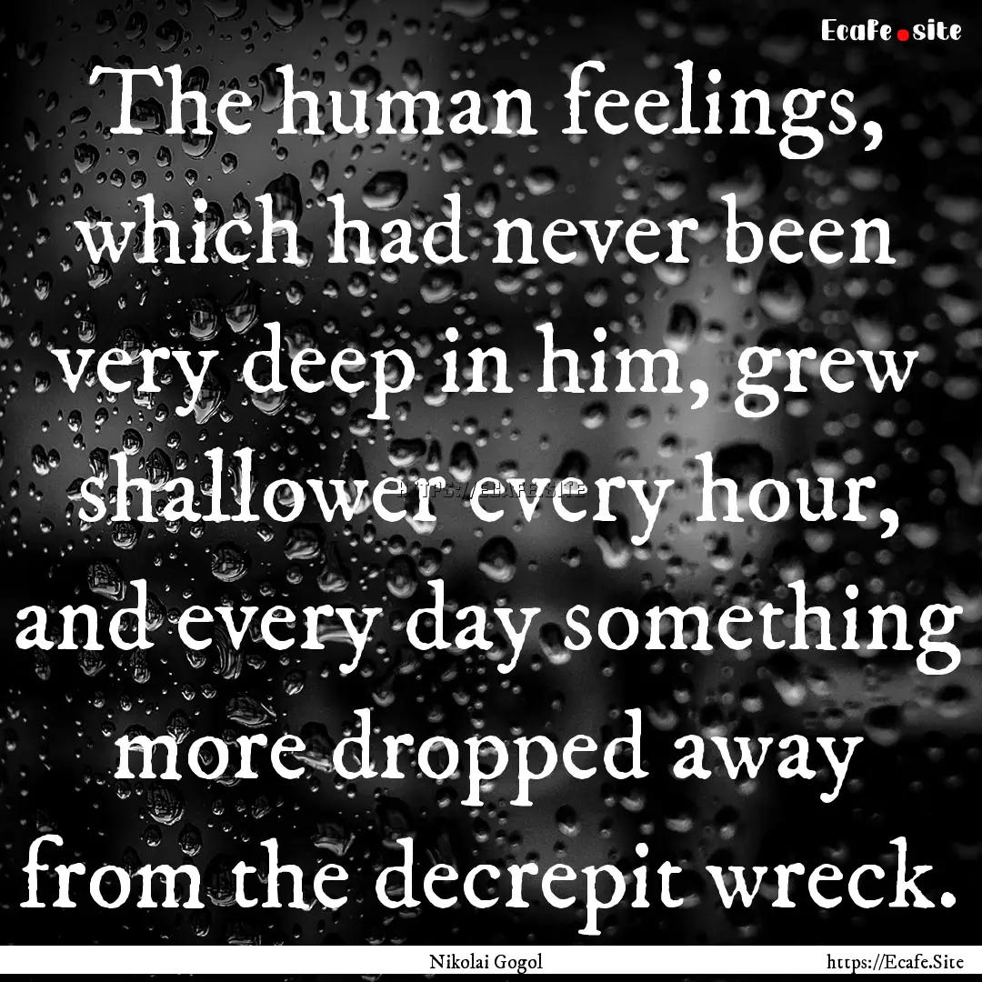 The human feelings, which had never been.... : Quote by Nikolai Gogol