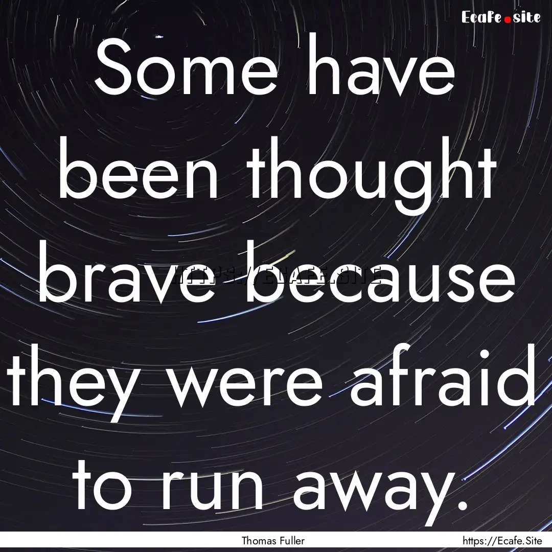 Some have been thought brave because they.... : Quote by Thomas Fuller