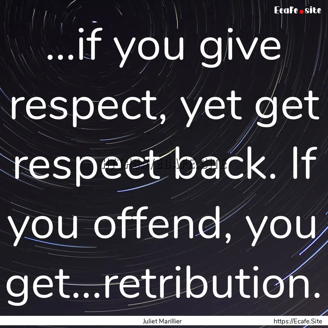 ...if you give respect, yet get respect back..... : Quote by Juliet Marillier