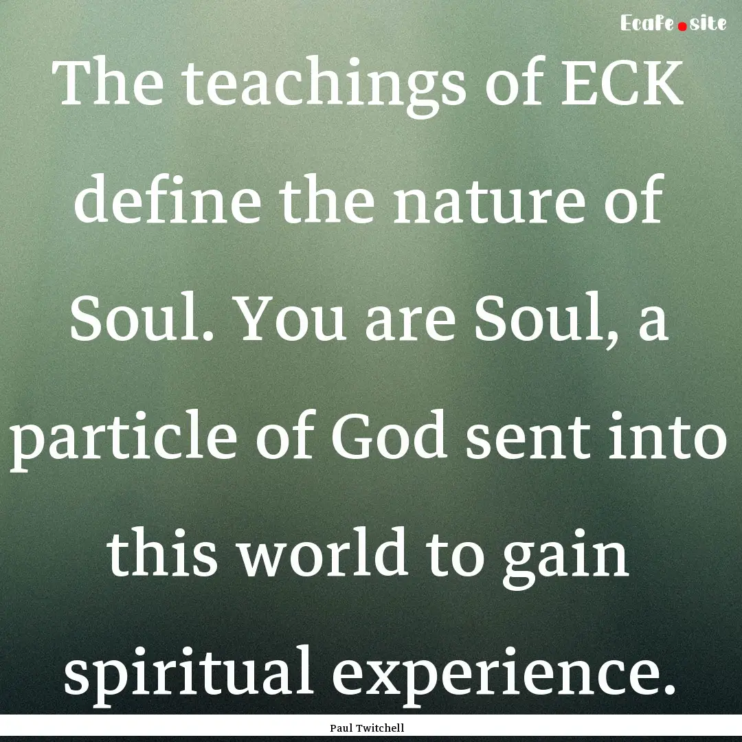 The teachings of ECK define the nature of.... : Quote by Paul Twitchell