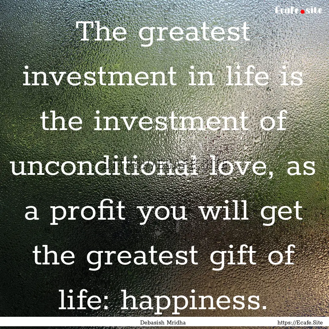 The greatest investment in life is the investment.... : Quote by Debasish Mridha