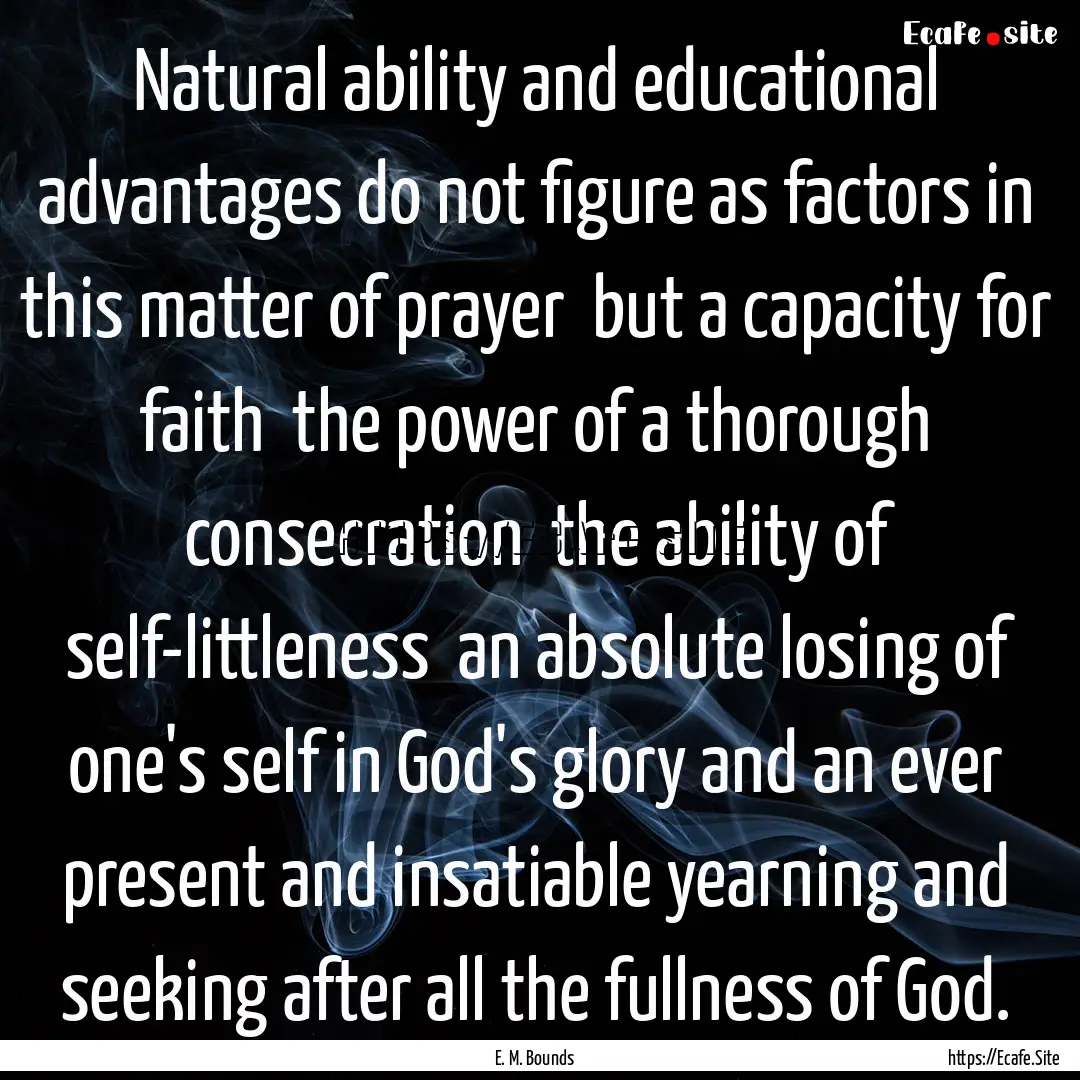 Natural ability and educational advantages.... : Quote by E. M. Bounds