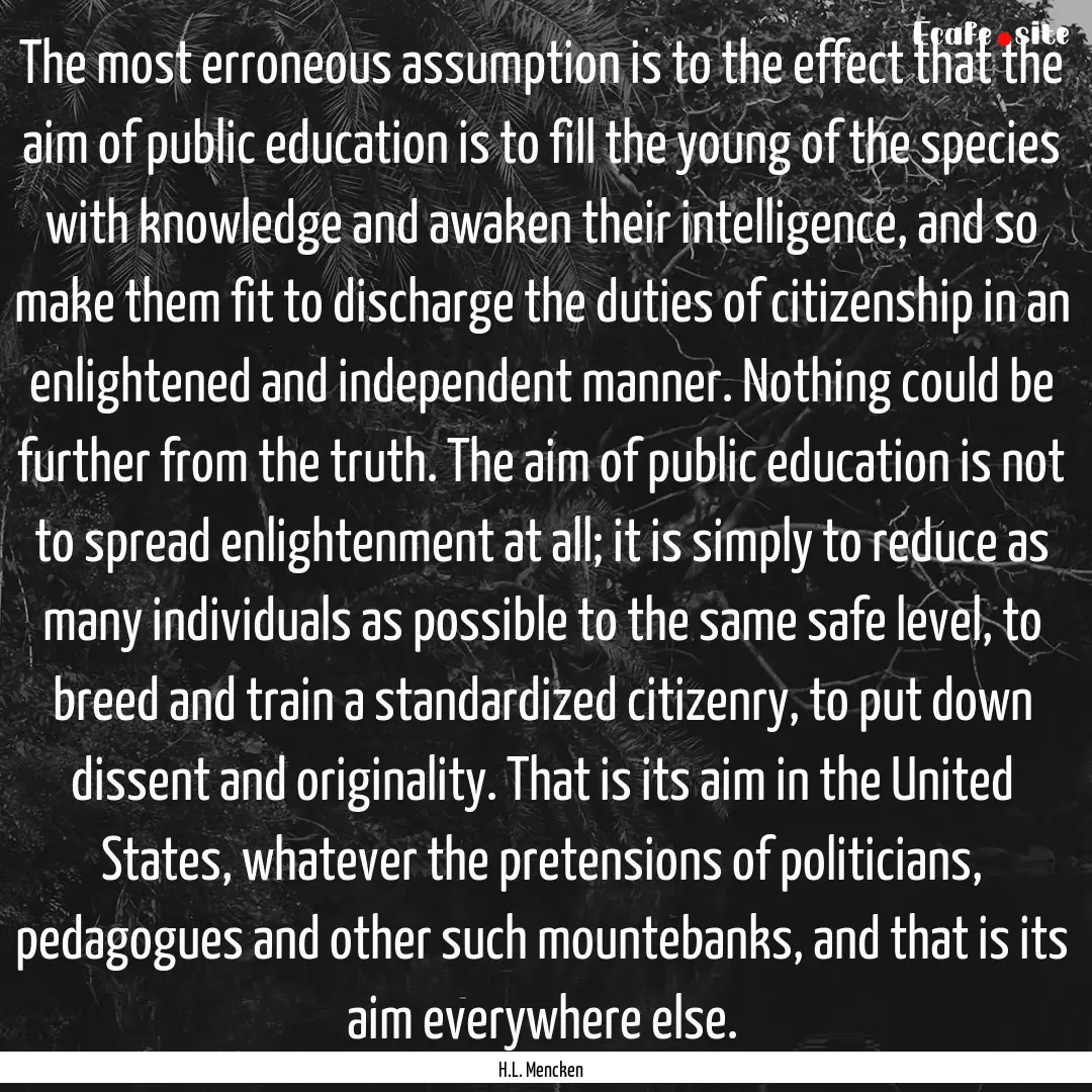 The most erroneous assumption is to the effect.... : Quote by H.L. Mencken