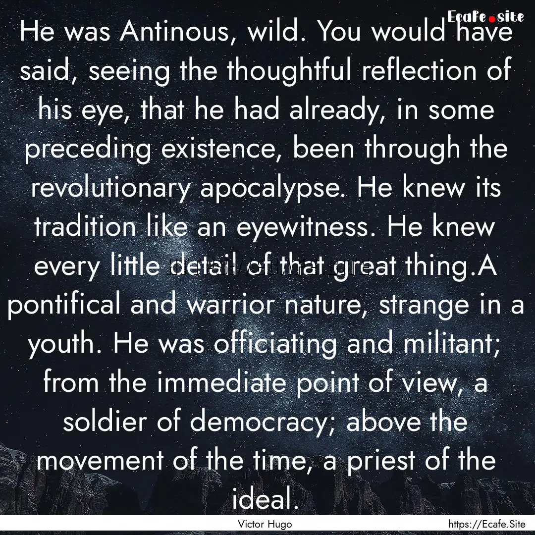 He was Antinous, wild. You would have said,.... : Quote by Victor Hugo