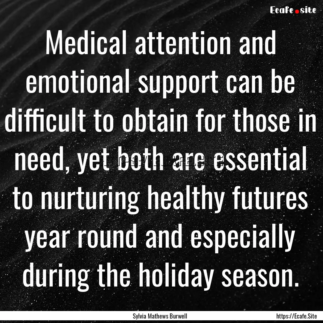 Medical attention and emotional support can.... : Quote by Sylvia Mathews Burwell