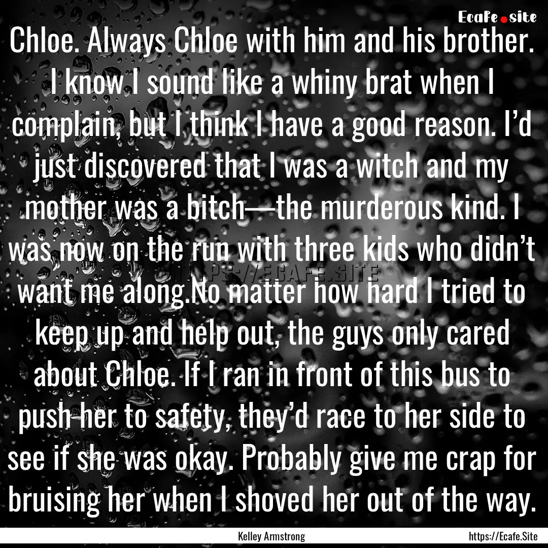 Chloe. Always Chloe with him and his brother..... : Quote by Kelley Armstrong