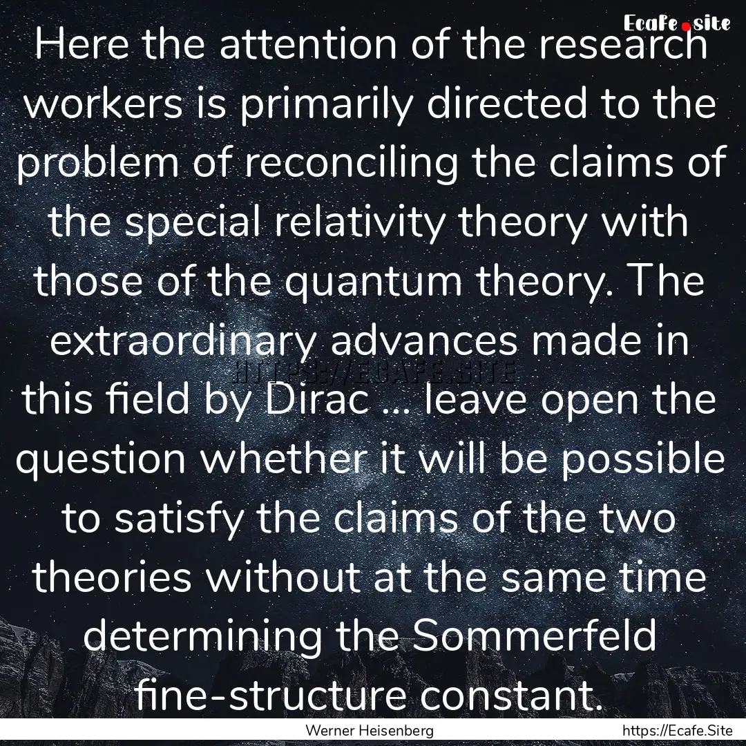 Here the attention of the research workers.... : Quote by Werner Heisenberg