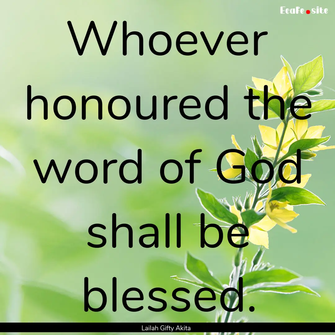 Whoever honoured the word of God shall be.... : Quote by Lailah Gifty Akita