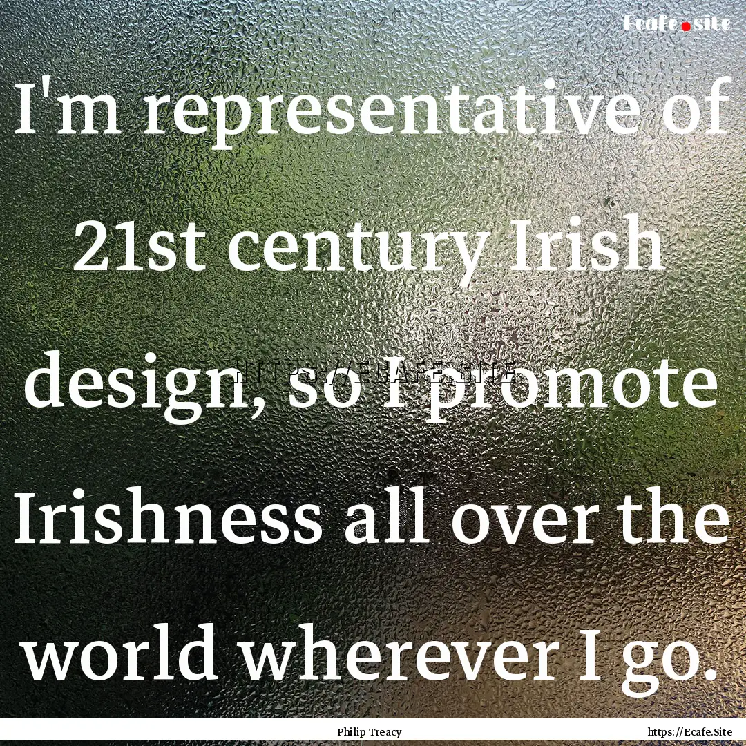 I'm representative of 21st century Irish.... : Quote by Philip Treacy