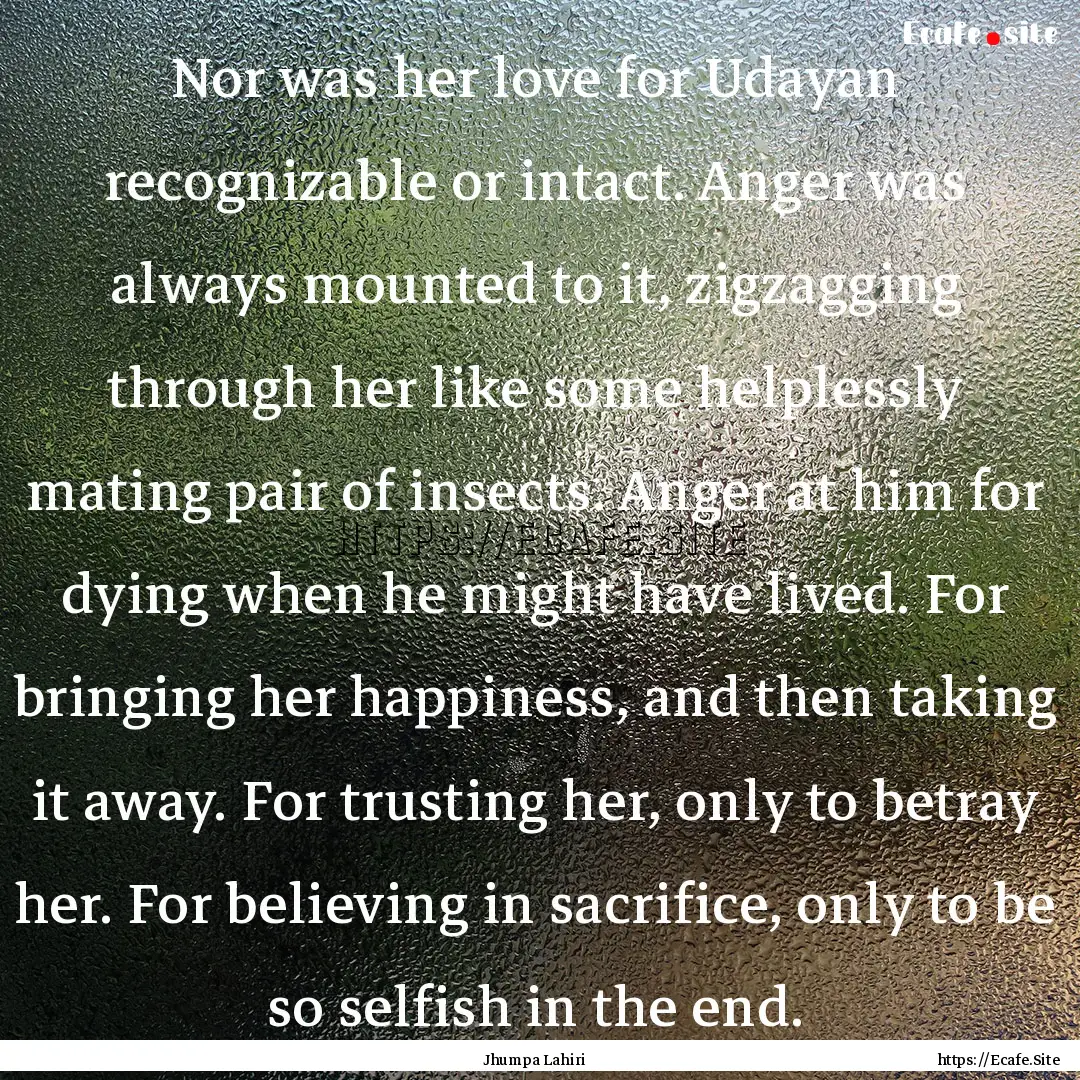 Nor was her love for Udayan recognizable.... : Quote by Jhumpa Lahiri