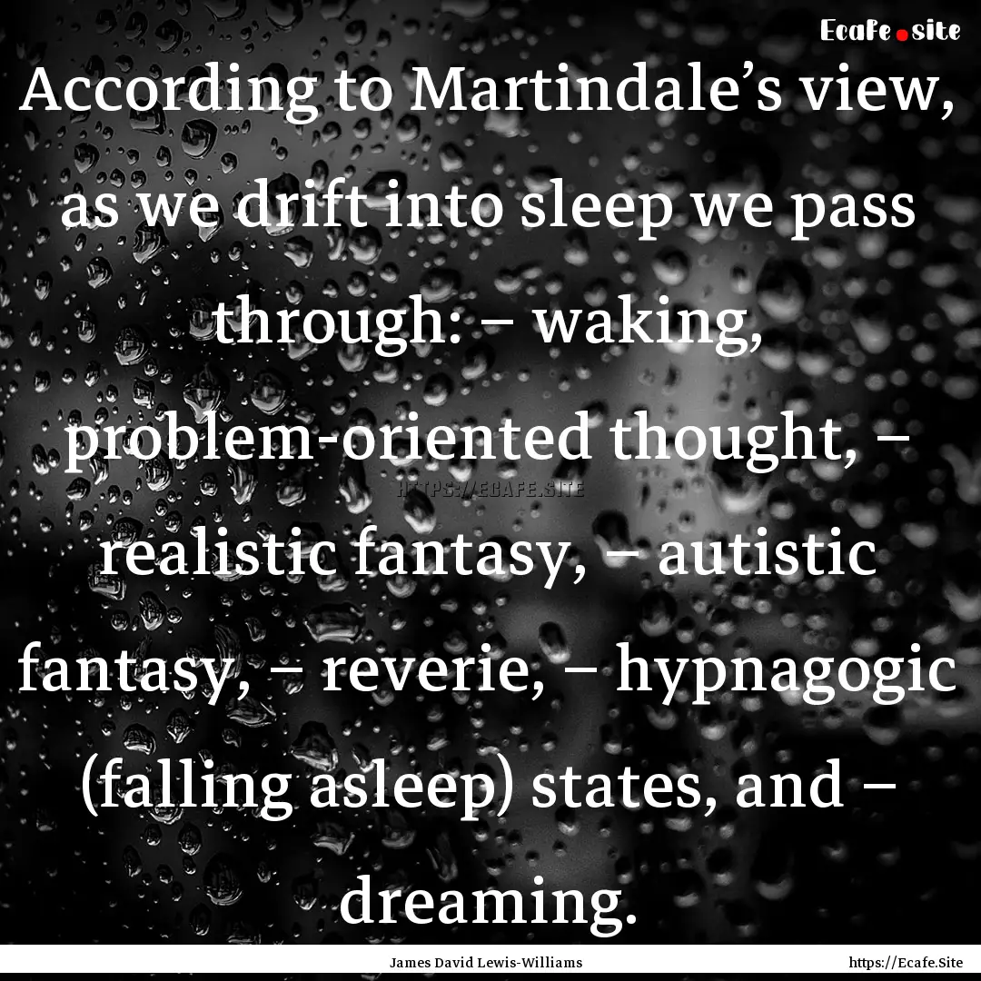 According to Martindale’s view, as we drift.... : Quote by James David Lewis-Williams