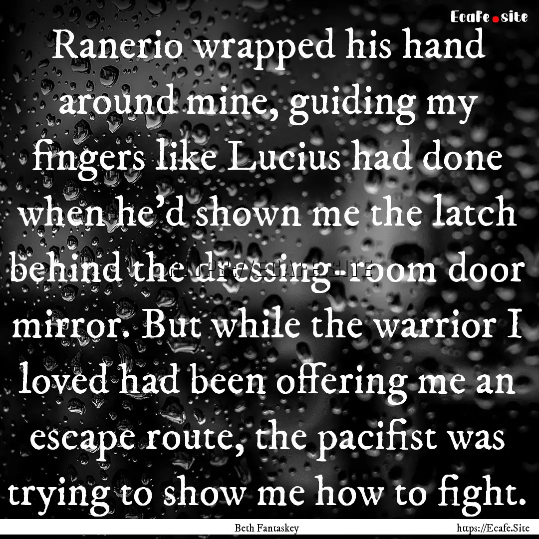 Ranerio wrapped his hand around mine, guiding.... : Quote by Beth Fantaskey