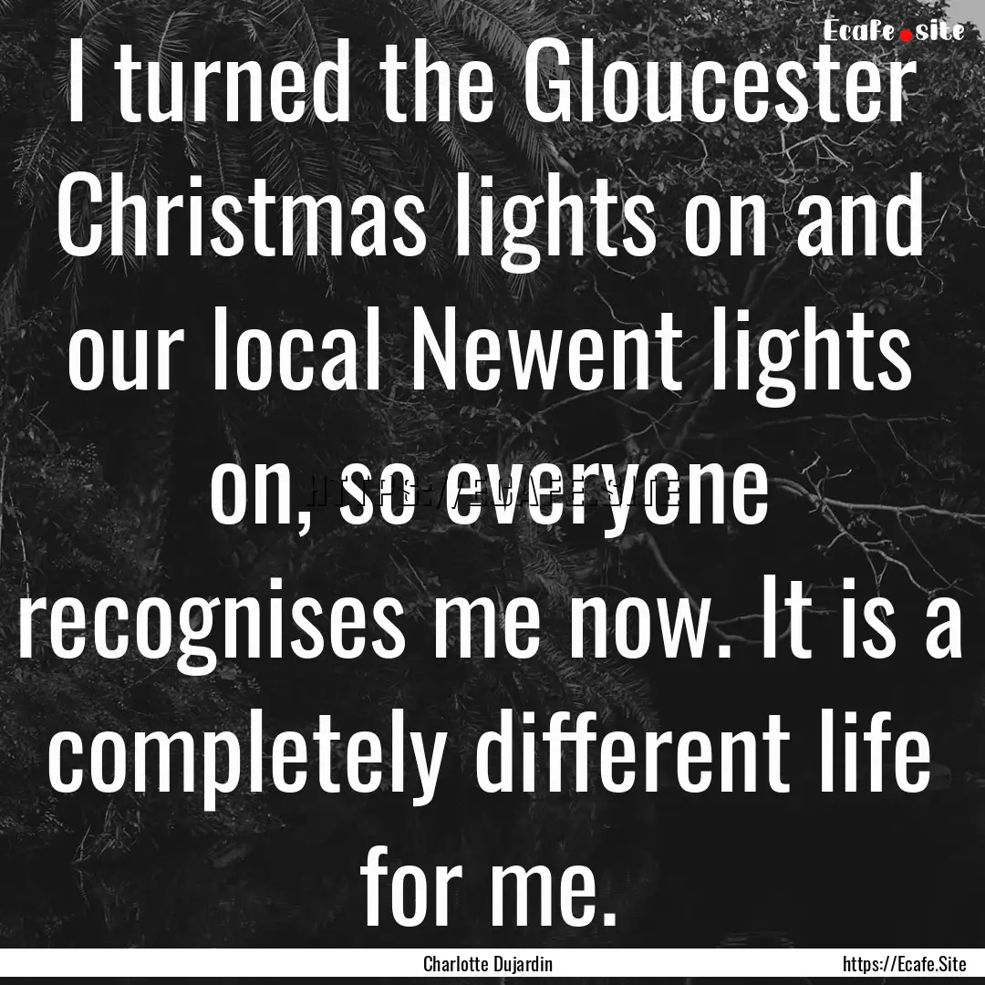 I turned the Gloucester Christmas lights.... : Quote by Charlotte Dujardin