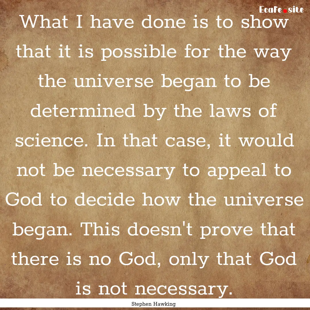 What I have done is to show that it is possible.... : Quote by Stephen Hawking