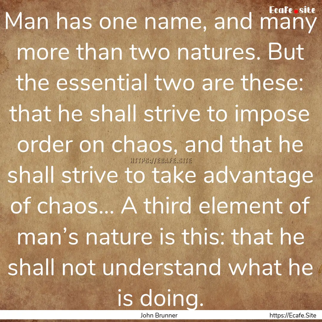 Man has one name, and many more than two.... : Quote by John Brunner