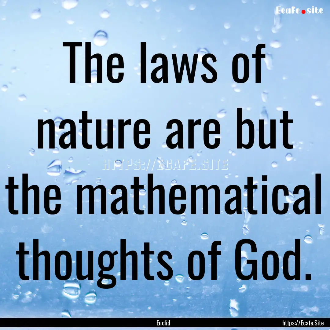 The laws of nature are but the mathematical.... : Quote by Euclid