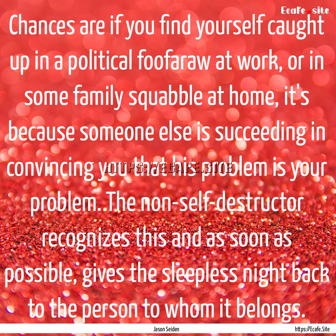 Chances are if you find yourself caught up.... : Quote by Jason Seiden