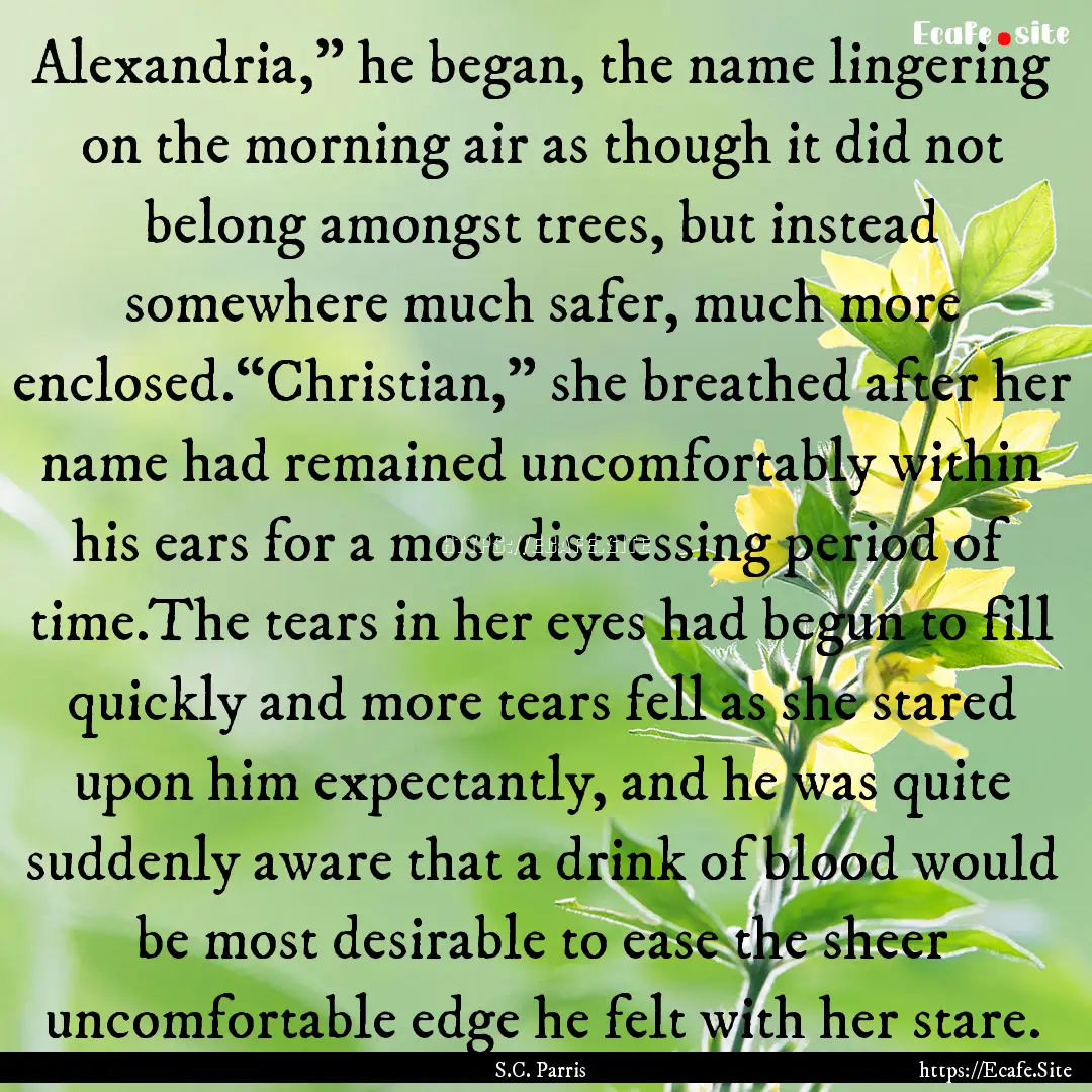 Alexandria,” he began, the name lingering.... : Quote by S.C. Parris