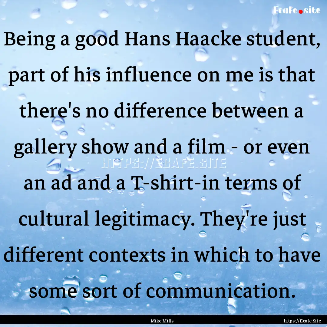 Being a good Hans Haacke student, part of.... : Quote by Mike Mills