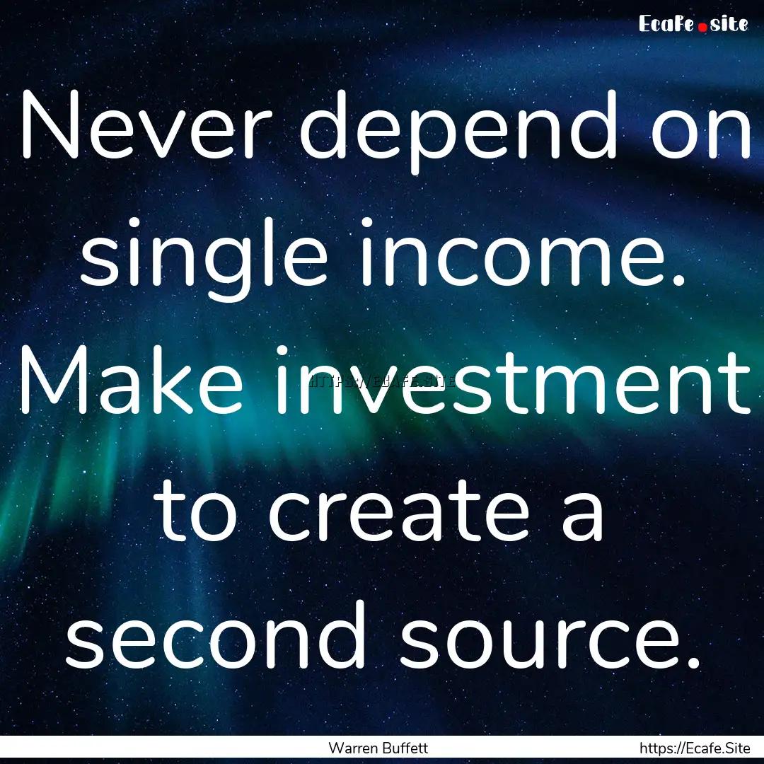 Never depend on single income. Make investment.... : Quote by Warren Buffett