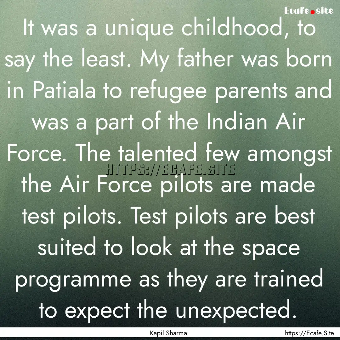 It was a unique childhood, to say the least..... : Quote by Kapil Sharma