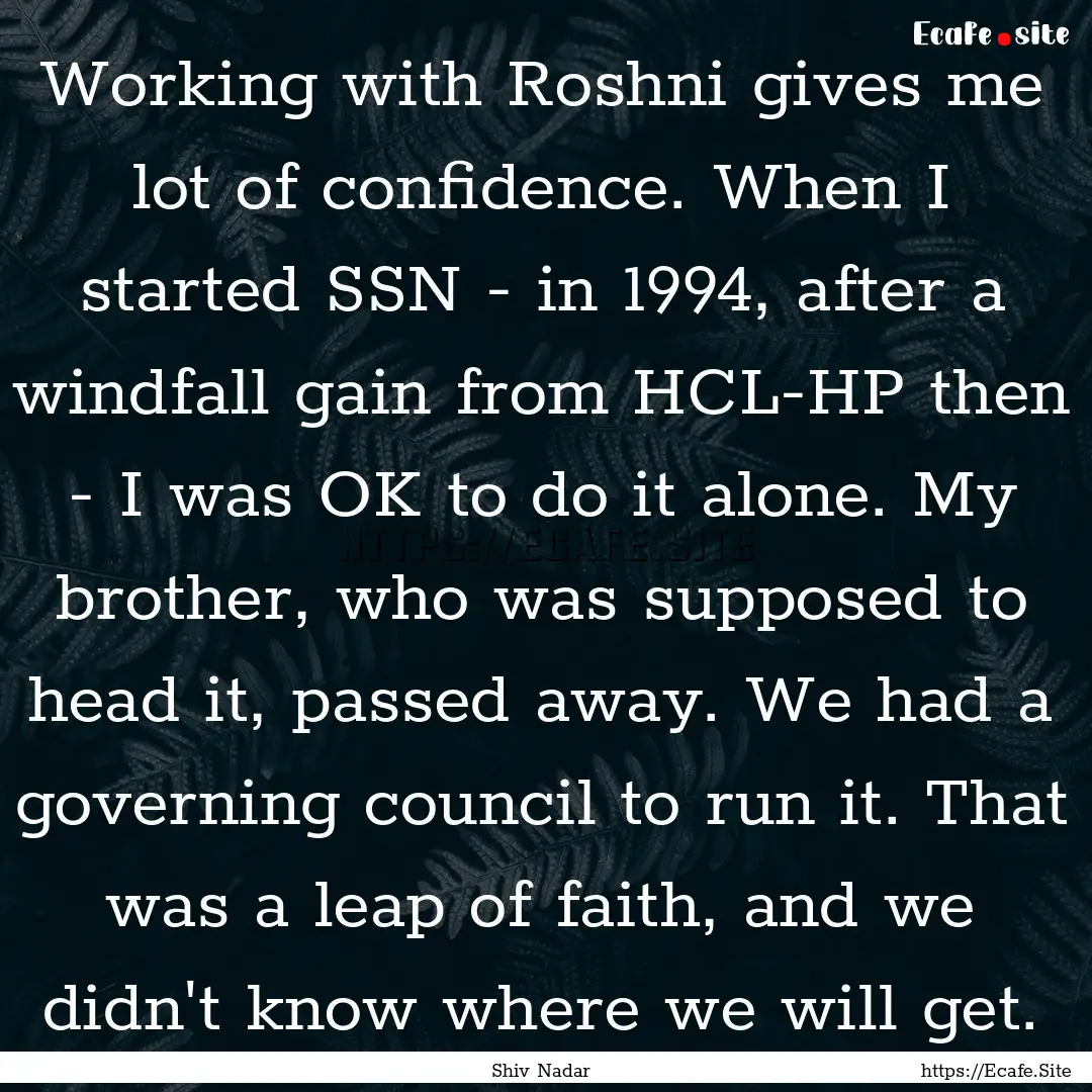 Working with Roshni gives me lot of confidence..... : Quote by Shiv Nadar