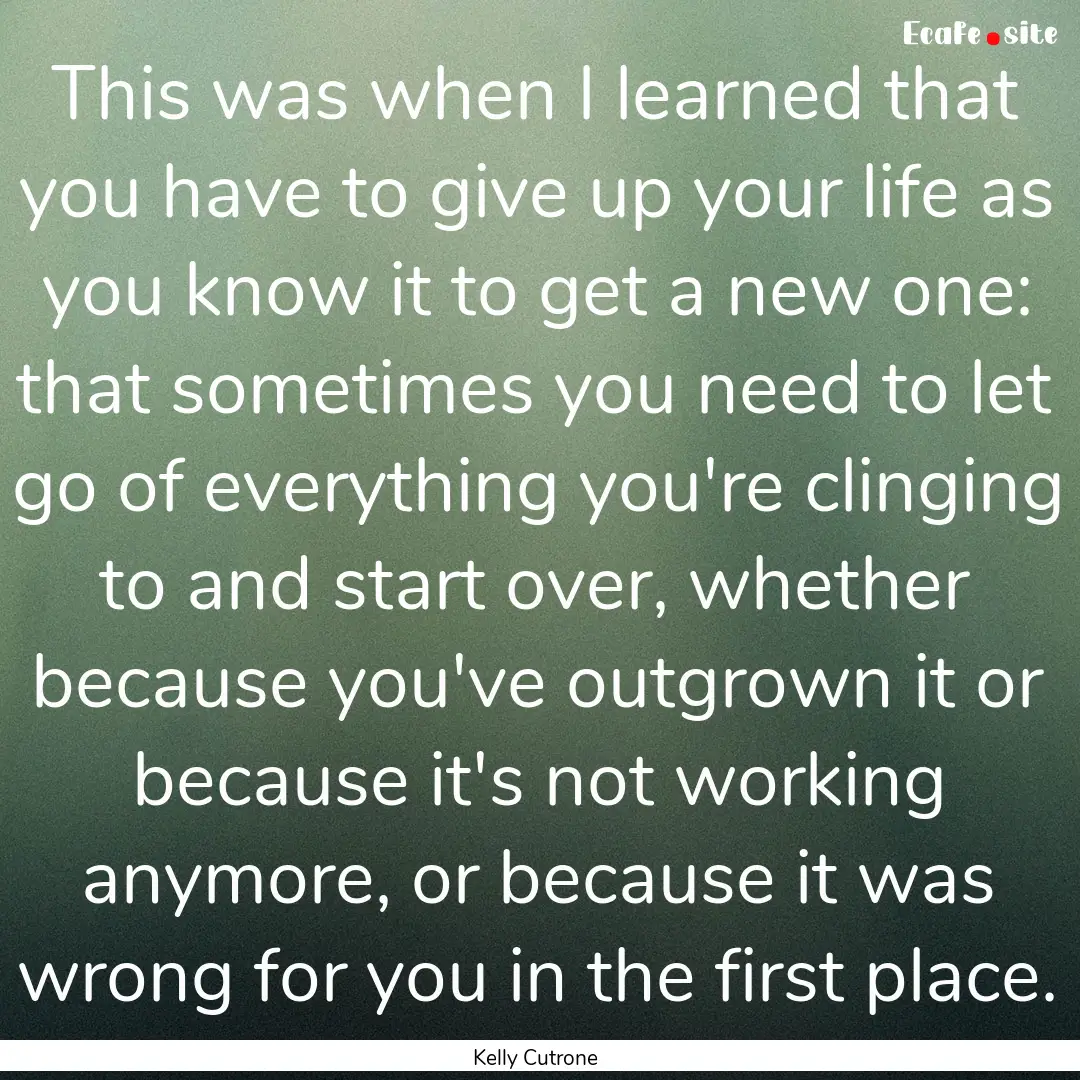 This was when I learned that you have to.... : Quote by Kelly Cutrone