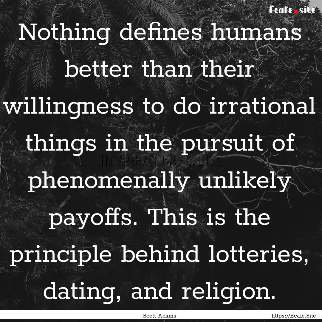 Nothing defines humans better than their.... : Quote by Scott Adams