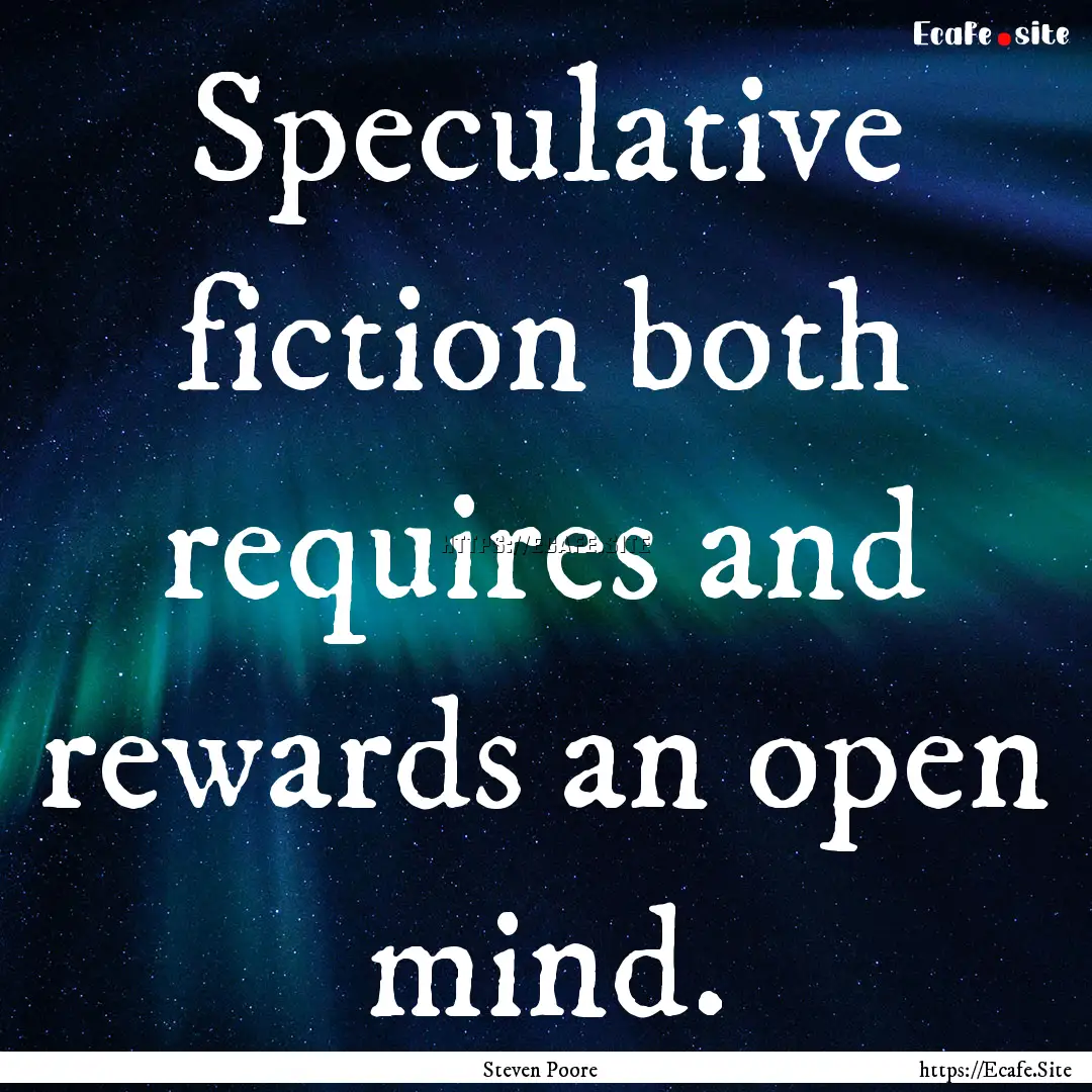 Speculative fiction both requires and rewards.... : Quote by Steven Poore