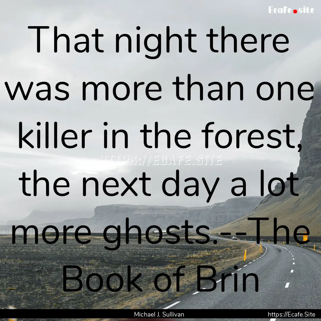 That night there was more than one killer.... : Quote by Michael J. Sullivan