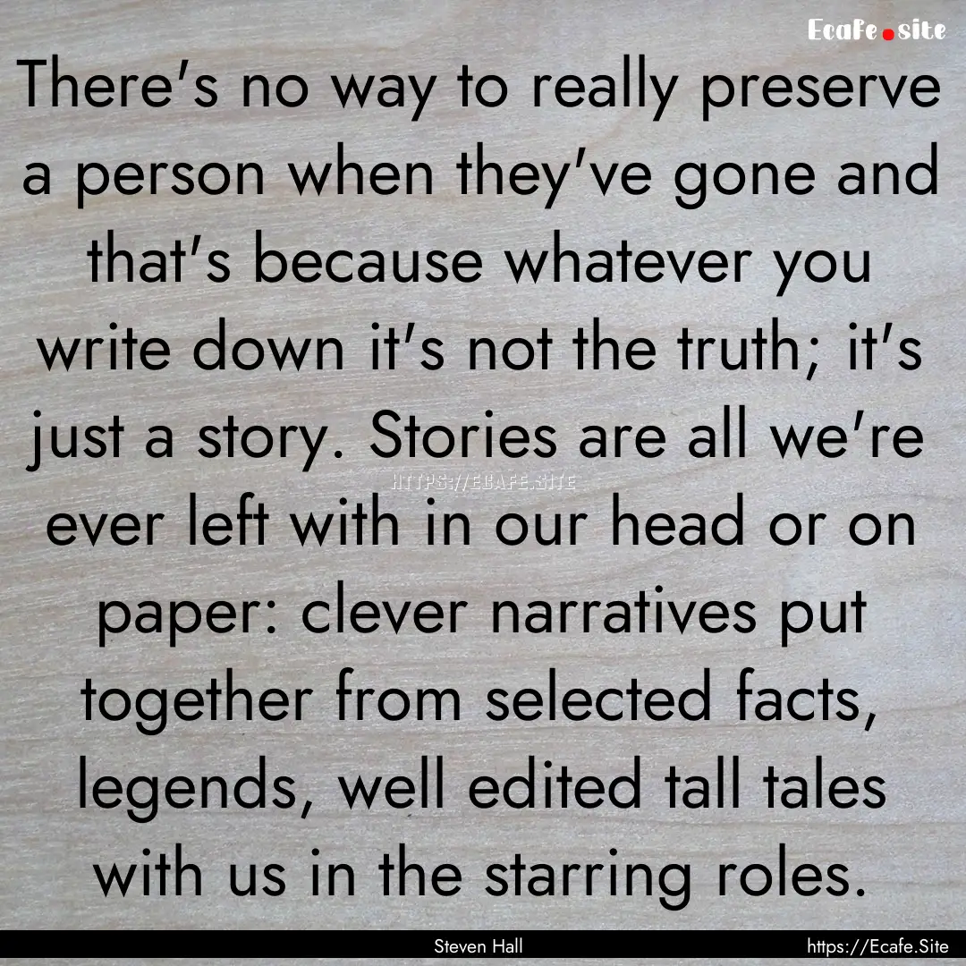 There's no way to really preserve a person.... : Quote by Steven Hall