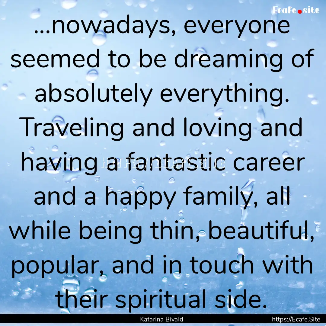 ...nowadays, everyone seemed to be dreaming.... : Quote by Katarina Bivald