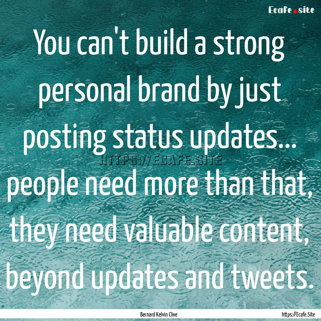 You can't build a strong personal brand by.... : Quote by Bernard Kelvin Clive