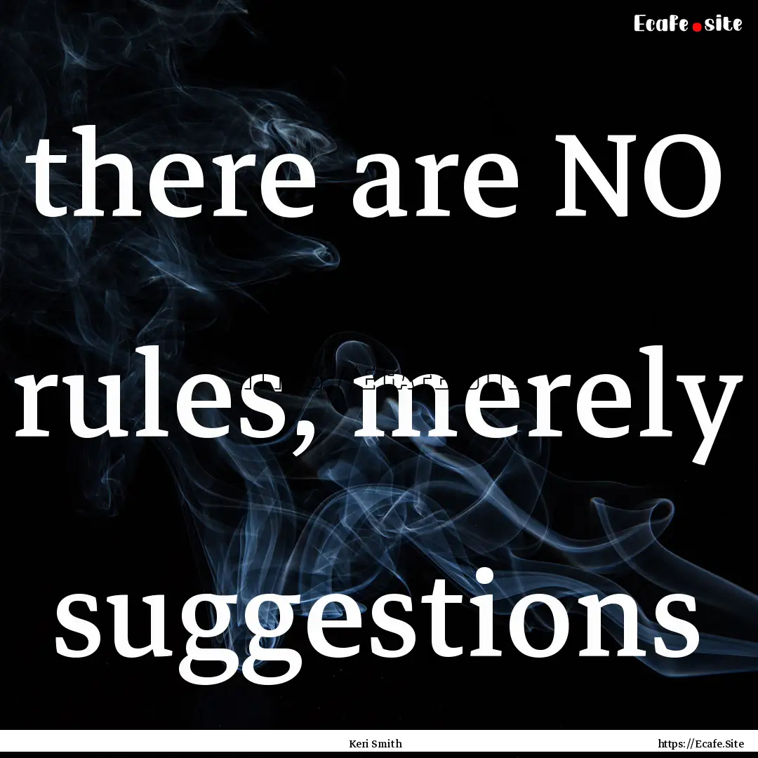 there are NO rules, merely suggestions : Quote by Keri Smith