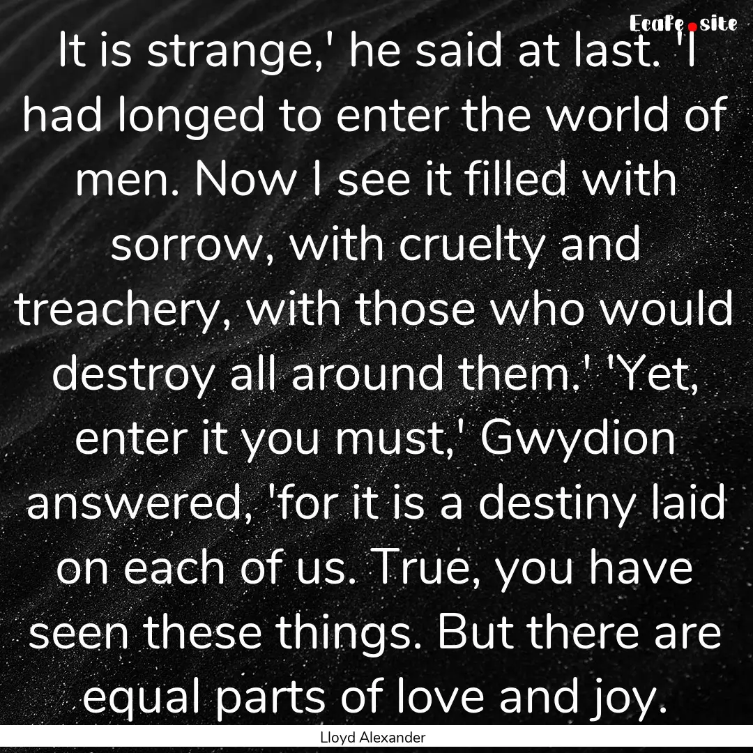 It is strange,' he said at last. 'I had longed.... : Quote by Lloyd Alexander