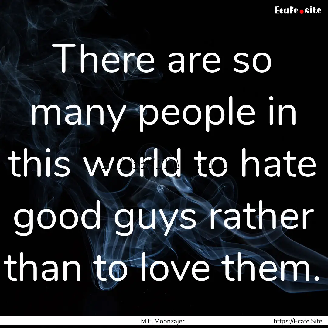 There are so many people in this world to.... : Quote by M.F. Moonzajer