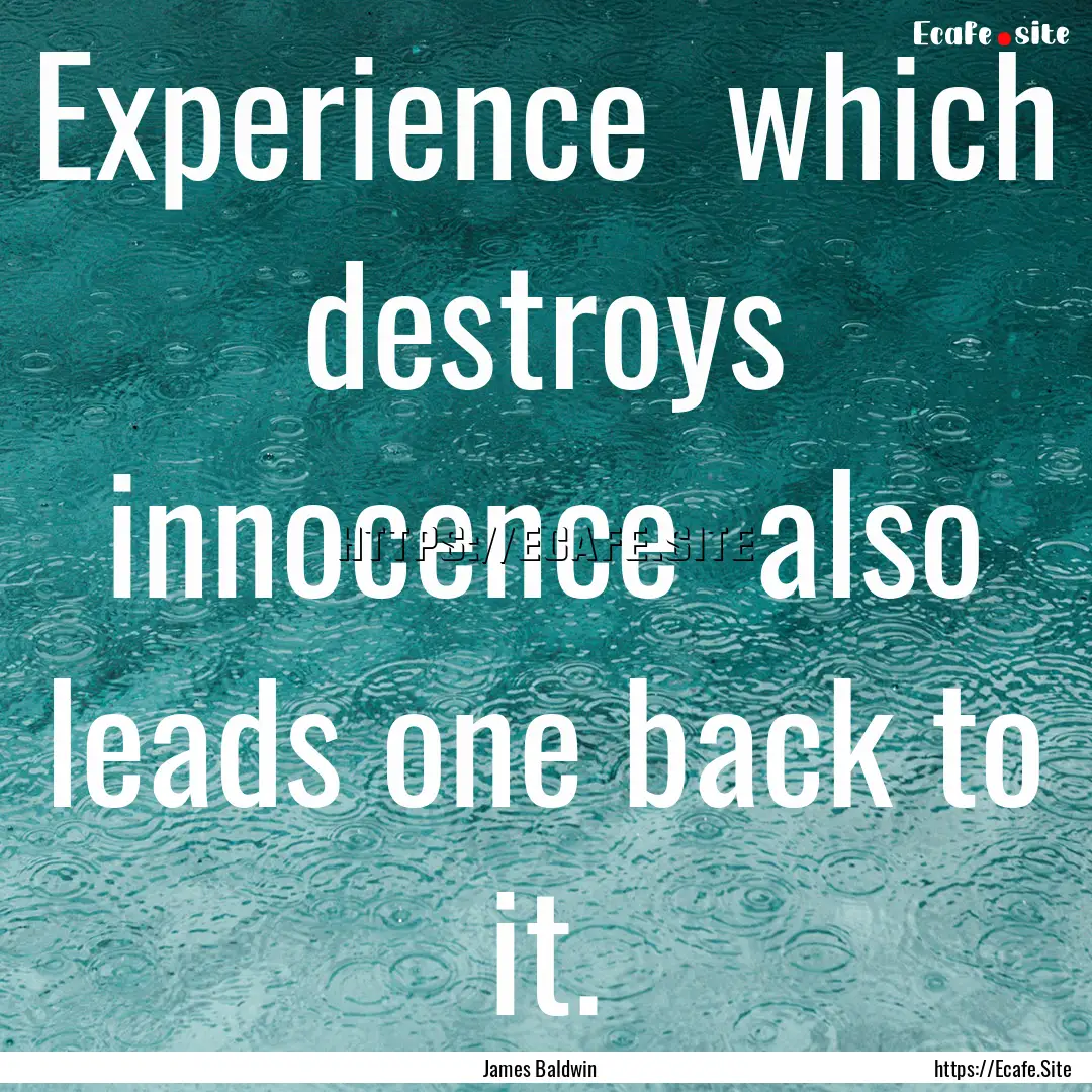 Experience which destroys innocence also.... : Quote by James Baldwin