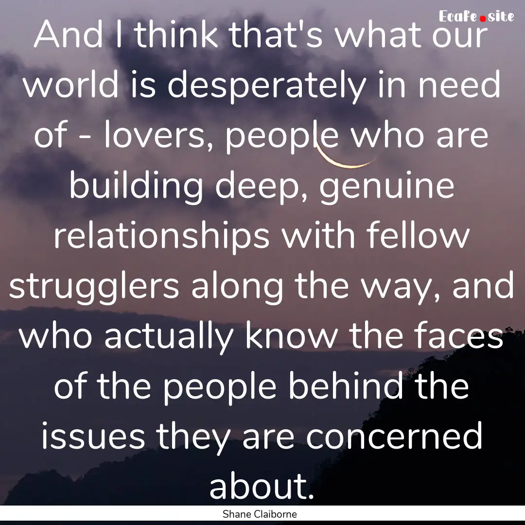 And I think that's what our world is desperately.... : Quote by Shane Claiborne