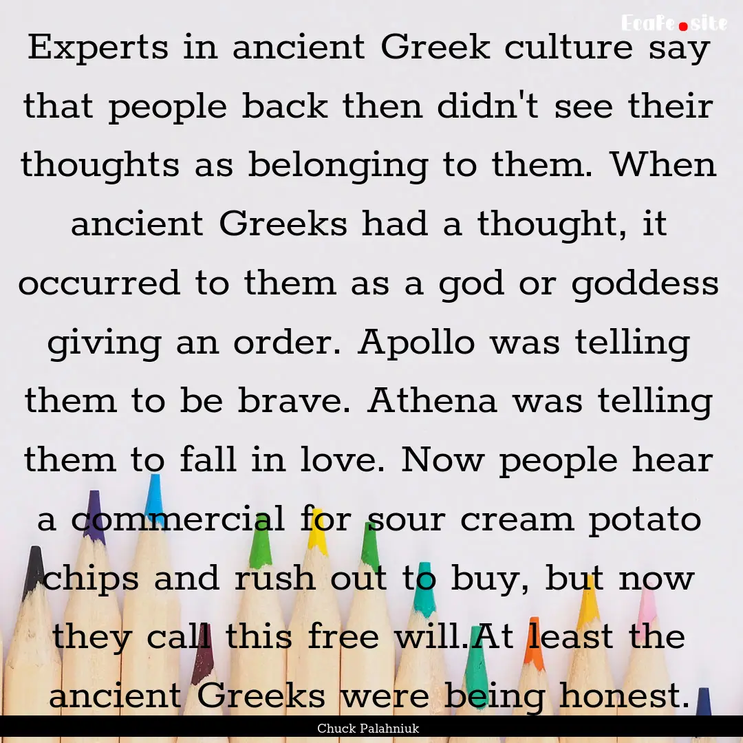 Experts in ancient Greek culture say that.... : Quote by Chuck Palahniuk