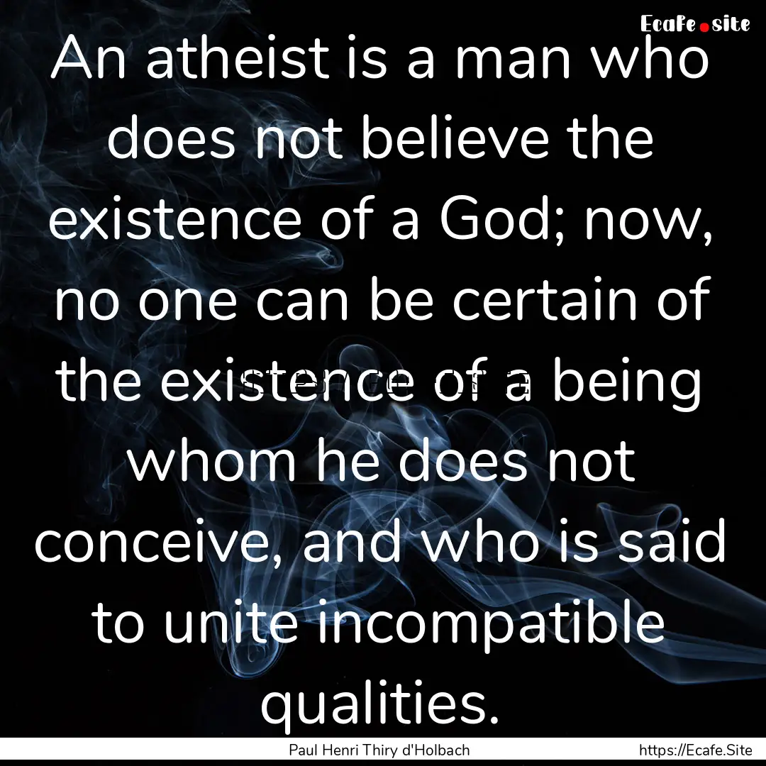 An atheist is a man who does not believe.... : Quote by Paul Henri Thiry d'Holbach