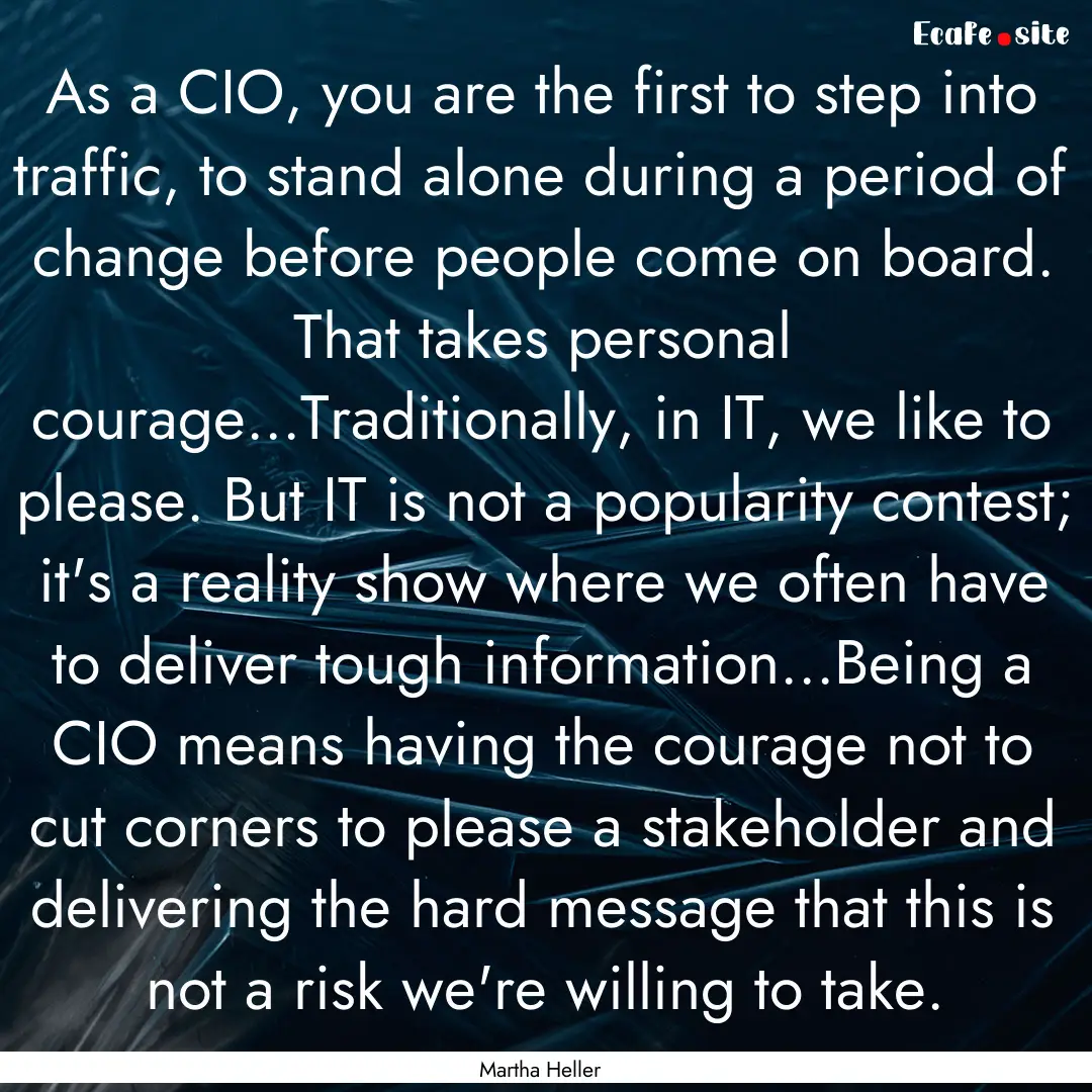 As a CIO, you are the first to step into.... : Quote by Martha Heller