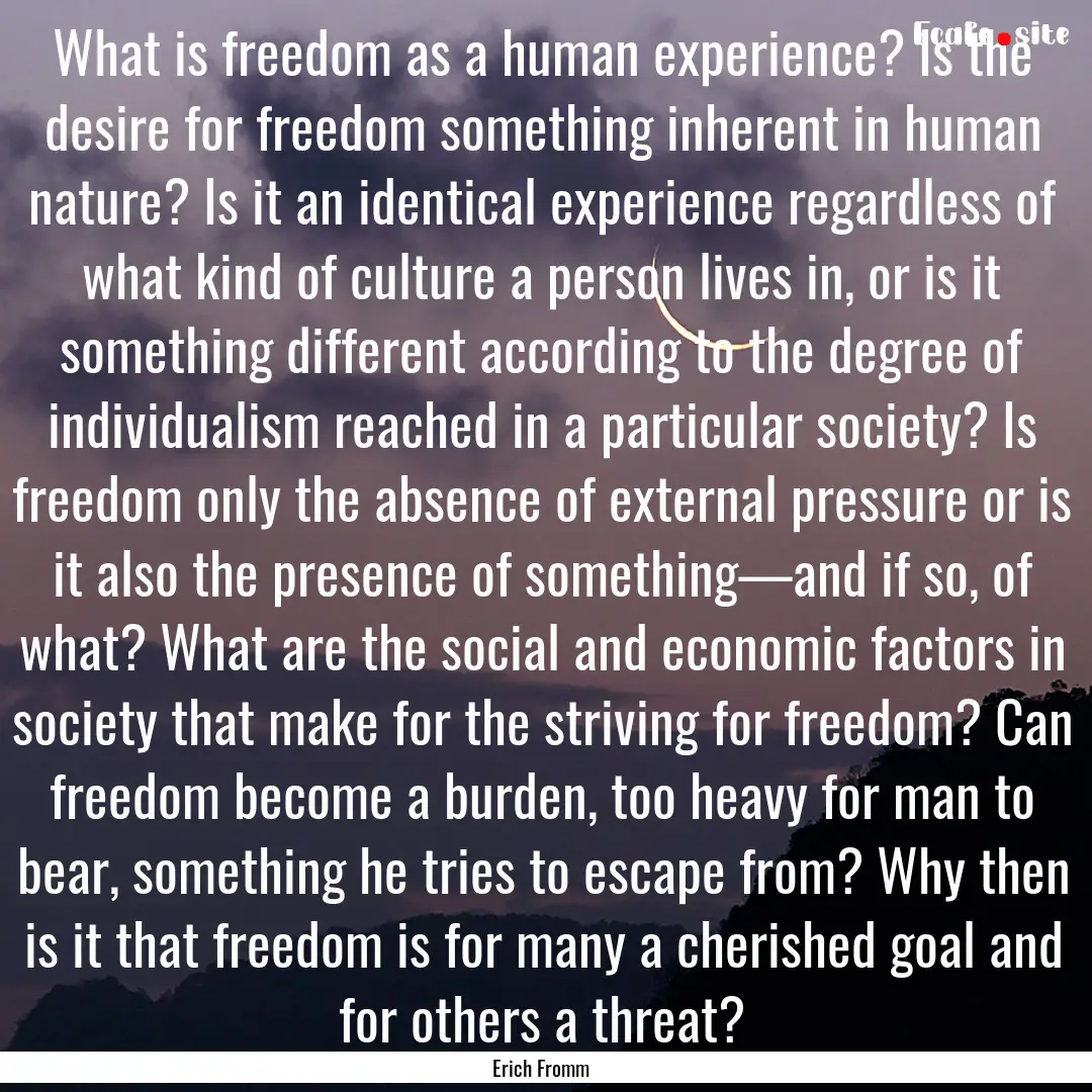 What is freedom as a human experience? Is.... : Quote by Erich Fromm