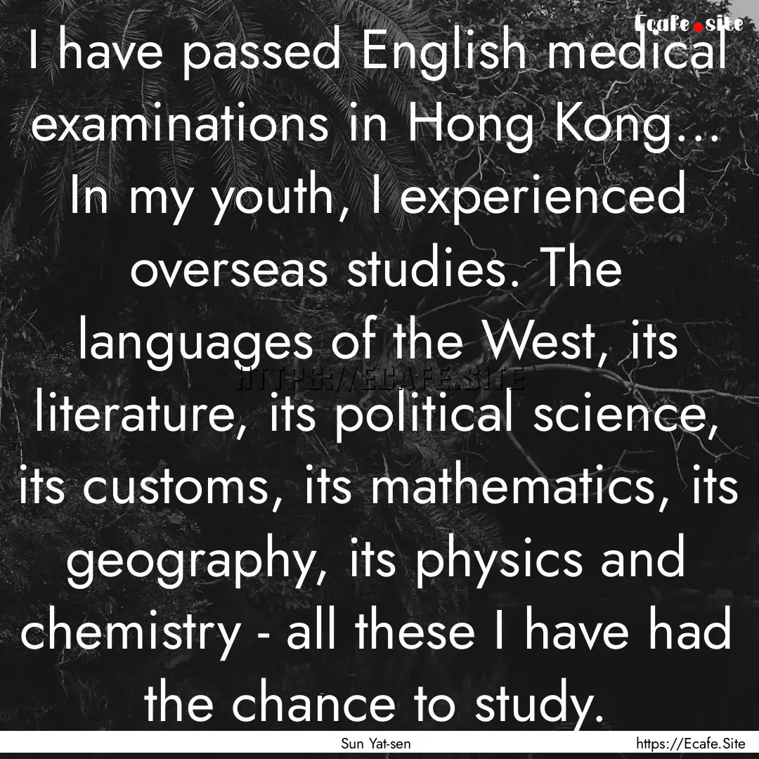 I have passed English medical examinations.... : Quote by Sun Yat-sen